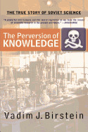 The Perversion of Knowledge: The True Story of Soviet Science