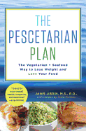 The Pescetarian Plan: The Vegetarian + Seafood Way to Lose Weight and Love Your Food: A Cookbook