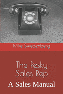 The Pesky Sales Rep: A Sales Manual
