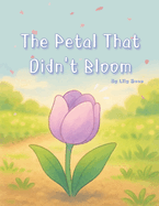 The Petal That Didn't Bloom: A quiet story about the flowers that stayed still