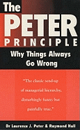 The Peter Principle: Why Things Always Go Wrong: As Featured on Radio 4