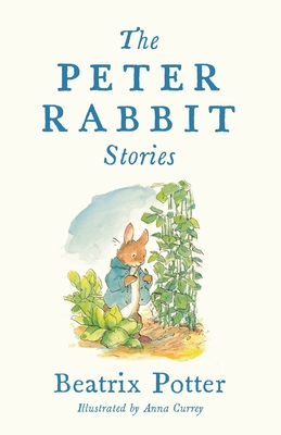 The Peter Rabbit Stories: Deluxe edition with 77 new colour illustrations by Anna Currey: The Perfect Easter Gift (Alma Junior Classics) - Potter, Beatrix