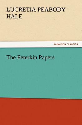 The Peterkin Papers - Hale, Lucretia P