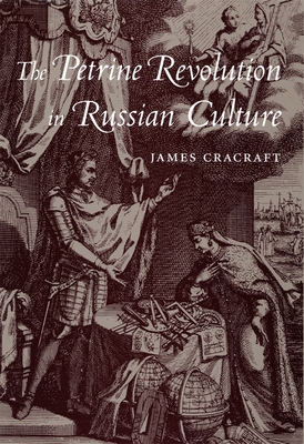 The Petrine Revolution in Russian Culture - Cracraft, James