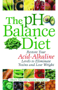 The PH Balance Diet: Restore Your Acid-Alkaline Levels to Eliminate Toxins and Lose Weight