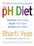 The PH Diet: The PHenomenal Dietary System - Vyas, Bharti, and Quesne, Suzanne Le, and Le Quesne, Suzanne