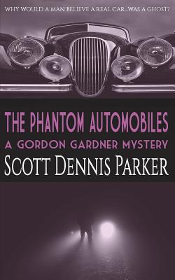 The Phantom Automobiles: A Gordon Gardner Investigation - Parker, Scott Dennis