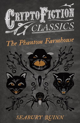 The Phantom Farmhouse (Cryptofiction Classics - Weird Tales of Strange Creatures) - Quinn, Seabury