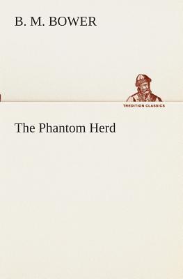 The Phantom Herd - Bower, B M