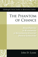 The Phantom of Chance: From Fortune to Randomness in Seventeenth-century French Literature