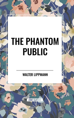 The Phantom Public - Lippmann, Walter