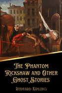 The Phantom Rickshaw and Other Ghost Stories (Illustrated)