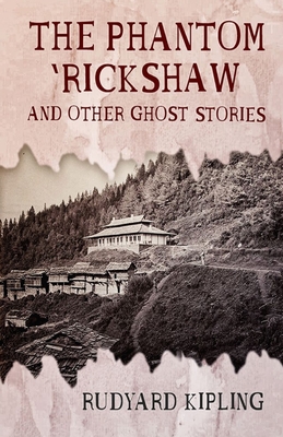 The Phantom Rickshaw and Other Ghost Stories Illustrated - Kipling, Rudyard