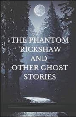 The Phantom Rickshaw and Other Ghost Stories Illustrated - Kipling, Rudyard