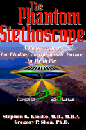 The Phantom Stethoscope: A Field Manual for Finding an Optimistic Future in Medicine