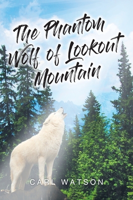 The Phantom Wolf of Lookout Mountain - Watson, Carl
