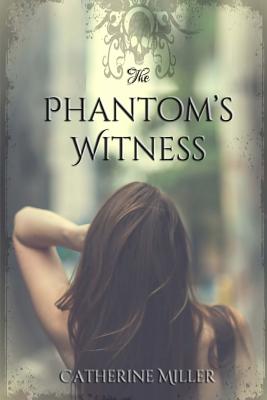 The Phantom's Witness - Miller, Catherine