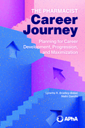 The Pharmacist Career Journey: Planning for Career Development, Progression, and Maximization