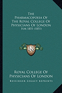 The Pharmacopoeia Of The Royal College Of Physicians Of London: For 1851 (1851)