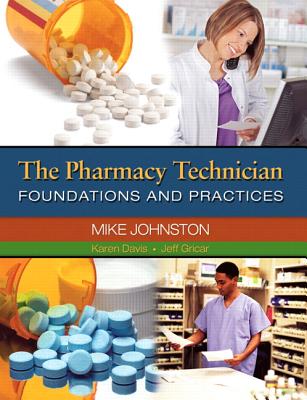 The Pharmacy Technician: Foundations and Practices - Johnston, Mike, Mr., and Davis, Karen, Bs, and Gricar, Jeff