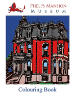 The Phelps Mansion Museum Colouring Book