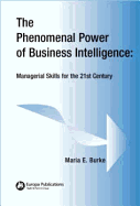 The Phenomenal Power of Business Intelligence: Managerial Skills for the 21st Century