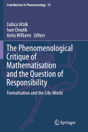 The Phenomenological Critique of Mathematisation and the Question of Responsibility: Formalisation and the Life-World