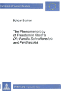 The Phenomenology of Freedom in Kleist's Die Familie Schroffenstein and Penthesilea