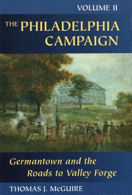 The Philadelphia Campaign: Germantown and the Roads to Valley Forge, Volume 2 - McGuire, Thomas J