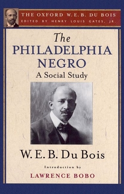 The Philadelphia Negro: A Social Study - Gates, Henry Louis, Jr. (Editor), and Du Bois, W E B, and Bobo, Lawrence (Introduction by)