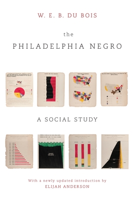 The Philadelphia Negro: A Social Study - Du Bois, W E B, and Anderson, Elijah, Professor (Introduction by), and Eaton, Isabel (Contributions by)