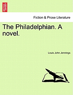 The Philadelphian. a Novel. - Jennings, Louis John