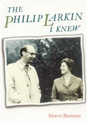 The Philip Larkin I Knew - Brennan, Maeve