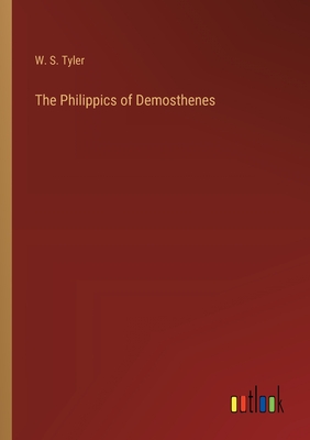 The Philippics of Demosthenes - Tyler, W S