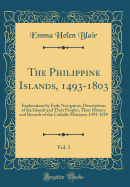 The Philippine Islands, 1493-1803, Vol. 1: Explorations by Early Navigators, Descriptions of the Islands and Their Peoples, Their History and Records of the Catholic Missions; 1493-1529 (Classic Reprint)