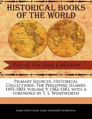 The Philippine Islands 1493-1803; Volume V 1582-1583 - Blair, Emma Helen, and Robertson, James Alexander, and Wentworth, T S (Foreword by)