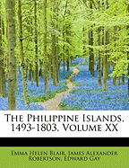 The Philippine Islands, 1493-1803; Volume XX - Helen Blair, James Alexander Robertson