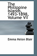 The Philippine Islands, 1493-1898, Volume VII - Blair, Emma Helen, and Robertson James, Alexander