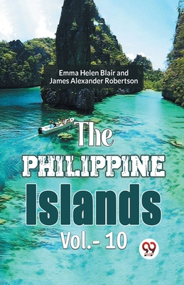 The Philippine Islands Vol.-10 - Gaylord Bourne, Edward