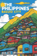 The Philippines Baguio City: Travel, Live or Retire in This Mountain Region Gem