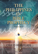 The Philippines in Bible Prophecy Volume 1: Know the Truth, Know Your Root, Know Your Destiny