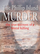 The Phillip Island Murder: The True Account of a Brutal Killing