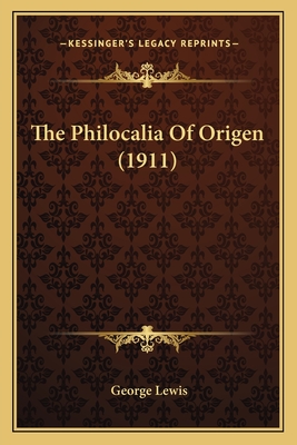 The Philocalia Of Origen (1911) - Lewis, George, M.D. (Translated by)