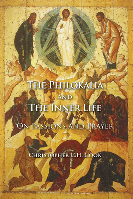 The Philokalia and the Inner Life: On Passions and Prayer - Cook, Christopher C H, Professor