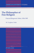 The Philosopher of Free Religion: Francis Ellingwood Abbot, 1836-1903 - Peden, W Creighton