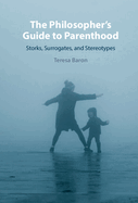 The Philosopher's Guide to Parenthood: Storks, Surrogates, and Stereotypes