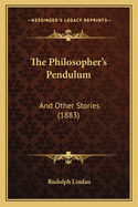 The Philosopher's Pendulum: And Other Stories (1883)