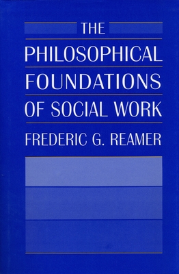 The Philosophical Foundations of Social Work - Reamer, Frederic G