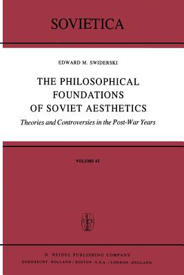 The Philosophical Foundations of Soviet Aesthetics: Theories and Controversies in the Post-War Years - Swiderski, Edward M