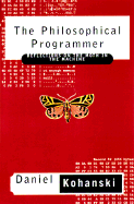 The Philosophical Programmer: Reflections on the Mothe in the Machine - Kohanski, Daniel